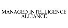 MANAGED INTELLIGENCE ALLIANCE trademark