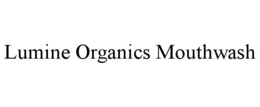 LUMINE ORGANICS MOUTHWASH trademark