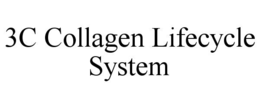 3C COLLAGEN LIFECYCLE SYSTEM trademark