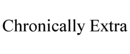CHRONICALLY EXTRA trademark