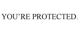YOU’RE PROTECTED. trademark