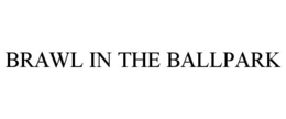 BRAWL IN THE BALLPARK trademark
