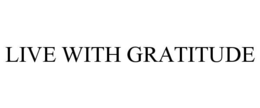 LIVE WITH GRATITUDE trademark