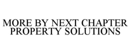 MORE BY NEXT CHAPTER PROPERTY SOLUTIONS trademark