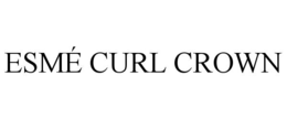 ESMÉ CURL CROWN trademark