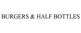 BURGERS & HALF BOTTLES trademark