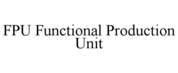 FPU FUNCTIONAL PRODUCTION UNIT trademark