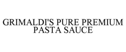 GRIMALDI'S PURE PREMIUM PASTA SAUCE trademark