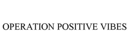 OPERATION POSITIVE VIBES trademark