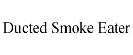 DUCTED SMOKE EATER trademark