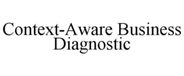CONTEXT-AWARE BUSINESS DIAGNOSTIC trademark