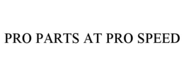 PRO PARTS AT PRO SPEED trademark