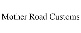 MOTHER ROAD CUSTOMS trademark
