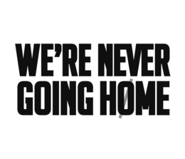 WE'RE NEVER GOING HOME trademark
