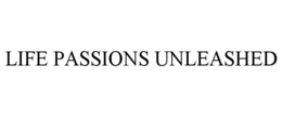 LIFE PASSIONS UNLEASHED trademark
