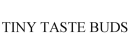 TINY TASTE BUDS trademark