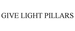 GIVE LIGHT PILLARS trademark