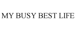 MY BUSY BEST LIFE trademark