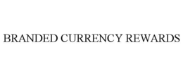 BRANDED CURRENCY REWARDS trademark