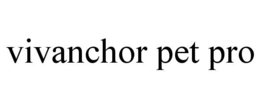VIVANCHOR PET PRO trademark