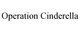 OPERATION CINDERELLA trademark