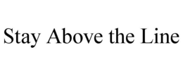 STAY ABOVE THE LINE trademark