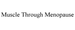 MUSCLE THROUGH MENOPAUSE trademark