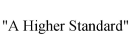 "A HIGHER STANDARD" trademark