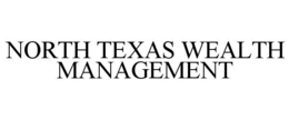 NORTH TEXAS WEALTH MANAGEMENT trademark