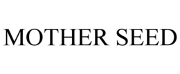 MOTHER SEED trademark