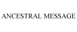 ANCESTRAL MESSAGE trademark