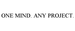 ONE MIND. ANY PROJECT. trademark