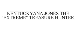 KENTUCKYANA JONES THE "EXTREME" TREASURE HUNTER trademark