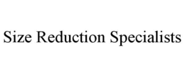 SIZE REDUCTION SPECIALISTS trademark