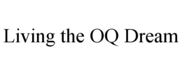 LIVING THE OQ DREAM trademark