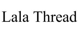 LALA THREAD trademark