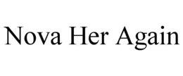 NOVA HER AGAIN trademark