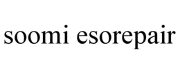 SOOMI ESOREPAIR trademark