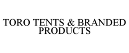 TORO TENTS & BRANDED PRODUCTS trademark