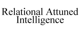 RELATIONAL ATTUNED INTELLIGENCE trademark