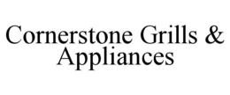 CORNERSTONE GRILLS & APPLIANCES trademark
