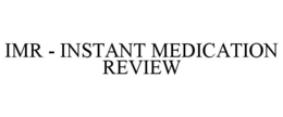 IMR - INSTANT MEDICATION REVIEW trademark