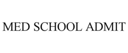 MED SCHOOL ADMIT trademark