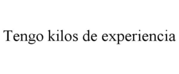 TENGO KILOS DE EXPERIENCIA trademark