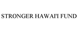 STRONGER HAWAI'I FUND trademark