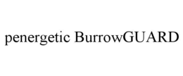 PENERGETIC BURROWGUARD trademark
