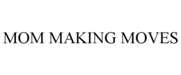 MOM MAKING MOVES trademark