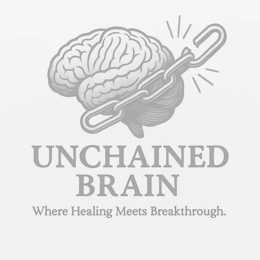 UNCHAINED BRAIN WHERE HEALING MEETS BREAKTHROUGH. trademark