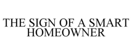 THE SIGN OF A SMART HOMEOWNER trademark