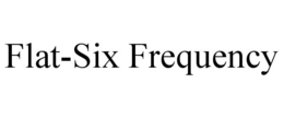 FLAT-SIX FREQUENCY trademark